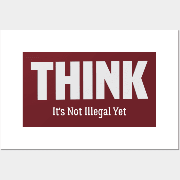 Think it's not illegal yet, Best think Wall Art by Duodesign